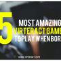 virteract games to play when bored