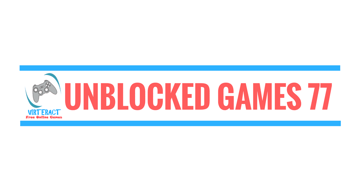 Unblocked Games 77 – Play Here | Complete Guide | Virteract